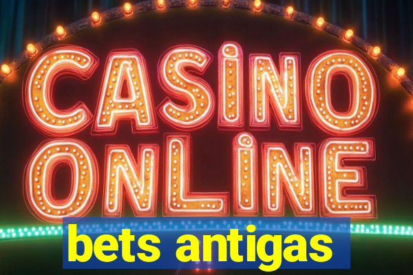 bets antigas